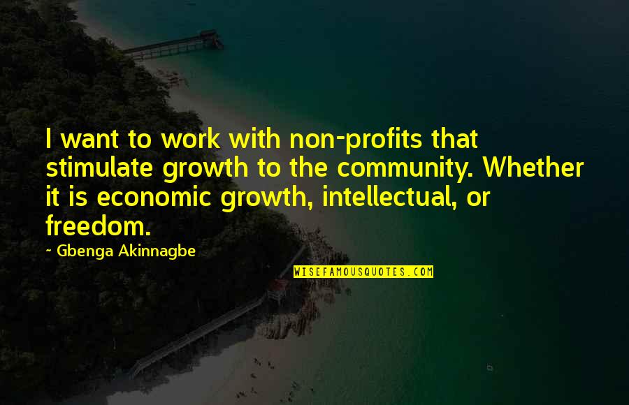 Non Profits Quotes By Gbenga Akinnagbe: I want to work with non-profits that stimulate