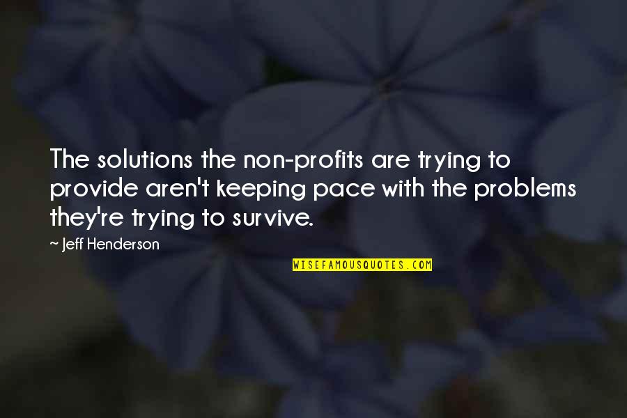 Non Profits Quotes By Jeff Henderson: The solutions the non-profits are trying to provide