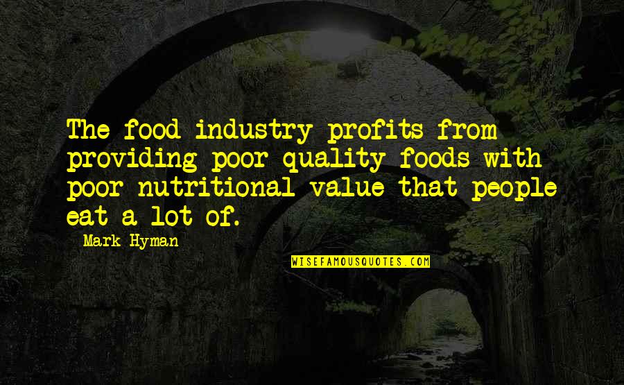 Non Profits Quotes By Mark Hyman: The food industry profits from providing poor quality