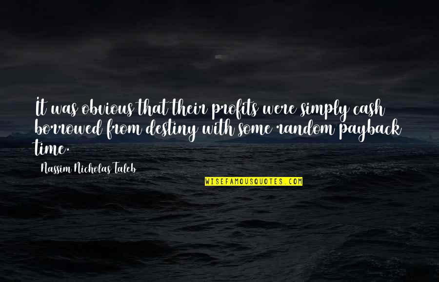Non Profits Quotes By Nassim Nicholas Taleb: It was obvious that their profits were simply