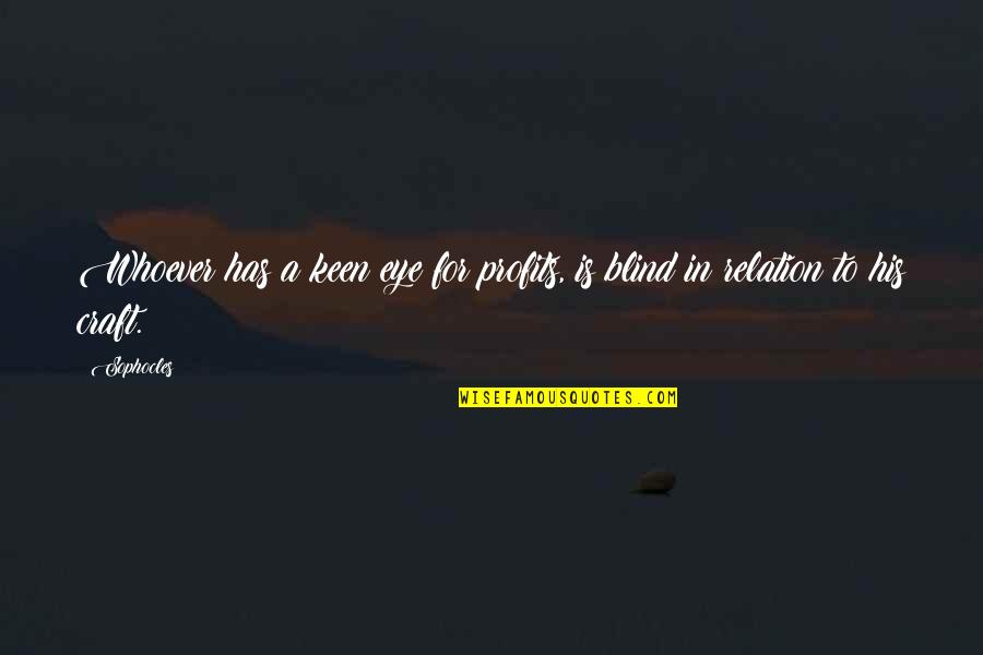 Non Profits Quotes By Sophocles: Whoever has a keen eye for profits, is