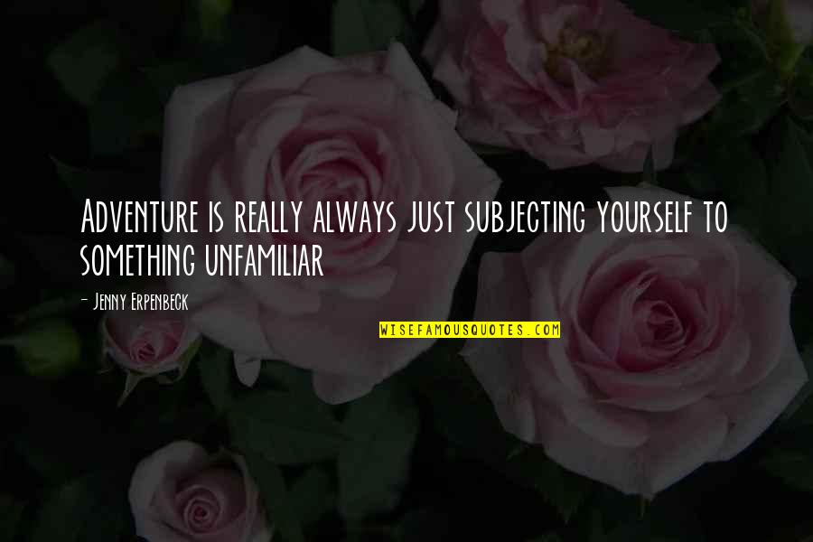 Non Programmable Calculator Quotes By Jenny Erpenbeck: Adventure is really always just subjecting yourself to