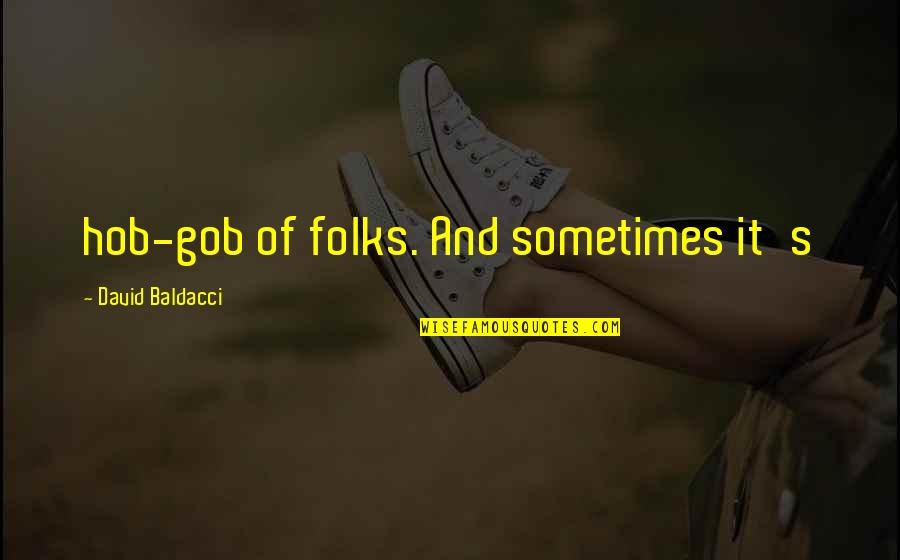 Non Progressive Ms Quotes By David Baldacci: hob-gob of folks. And sometimes it's Non Progressive Ms Quotes By David Baldacci: hob-gob of folks. And sometimes it's