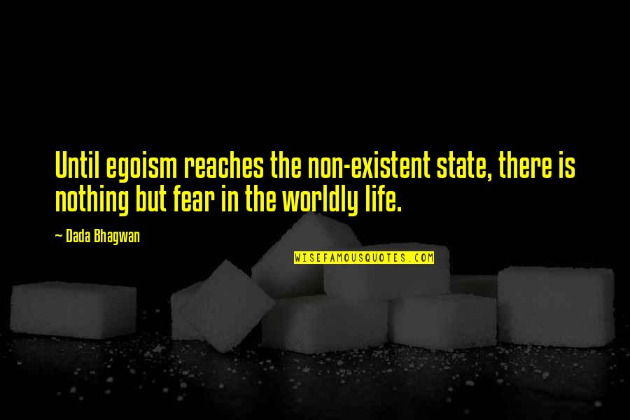 Non-proliferation Quotes By Dada Bhagwan: Until egoism reaches the non-existent state, there is
