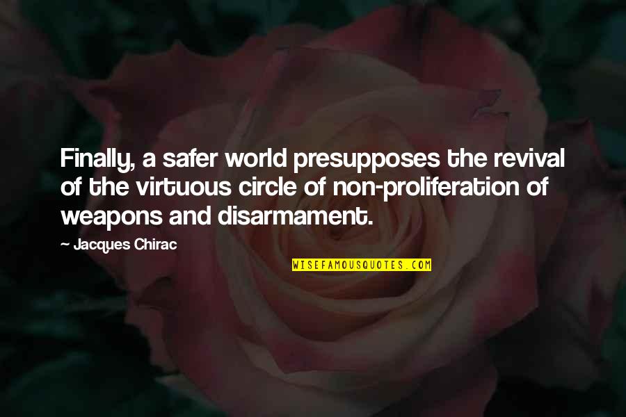Non-proliferation Quotes By Jacques Chirac: Finally, a safer world presupposes the revival of
