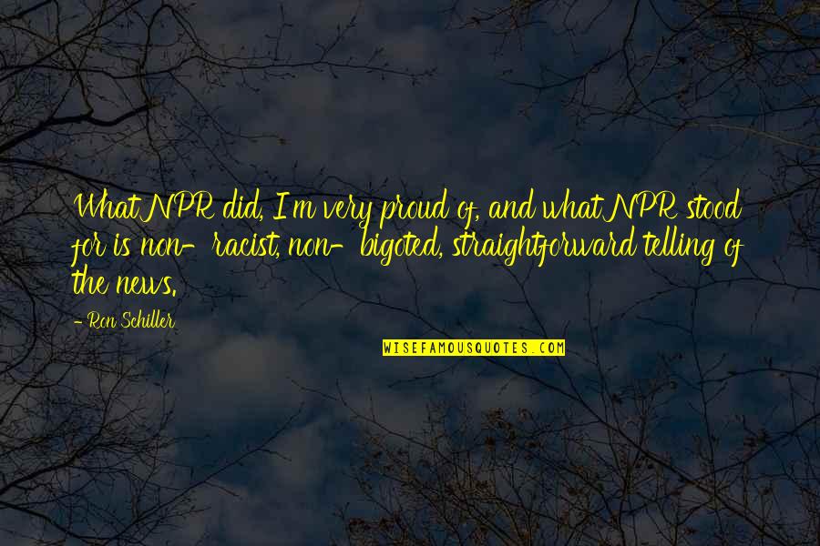 Non-proliferation Quotes By Ron Schiller: What NPR did, I'm very proud of, and