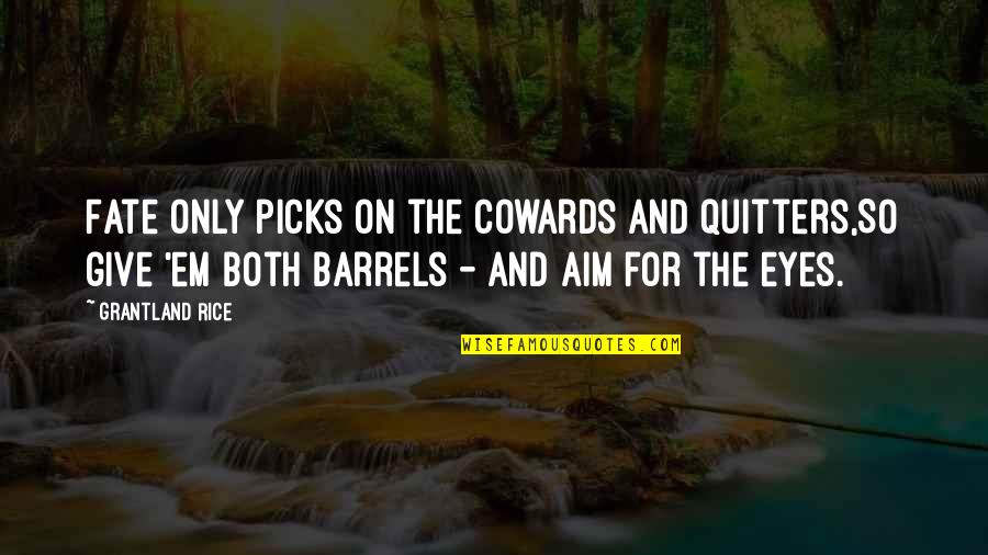 Non Quitters Quotes By Grantland Rice: Fate only picks on the cowards and quitters,So