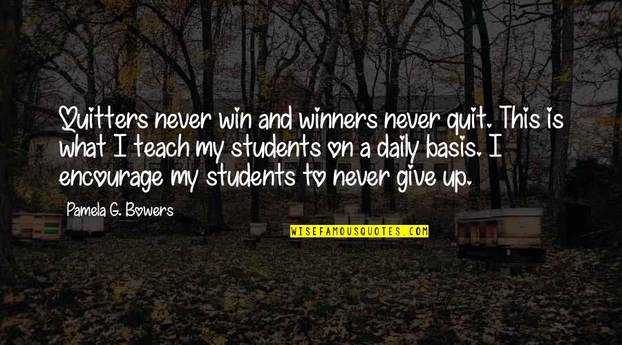 Non Quitters Quotes By Pamela G. Bowers: Quitters never win and winners never quit. This