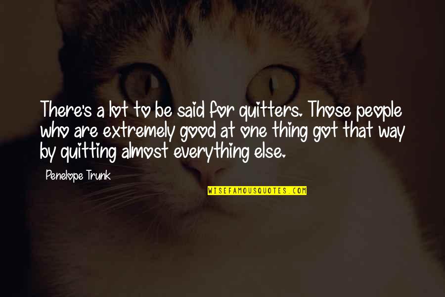 Non Quitters Quotes By Penelope Trunk: There's a lot to be said for quitters.