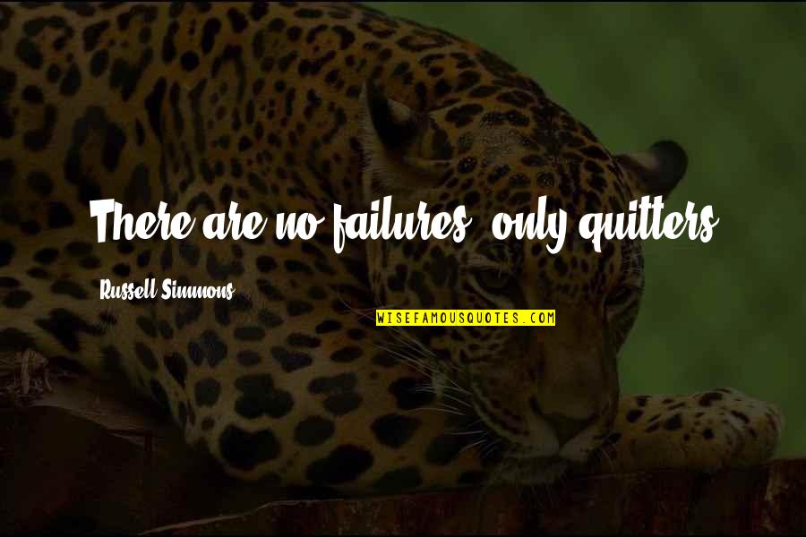 Non Quitters Quotes By Russell Simmons: There are no failures, only quitters