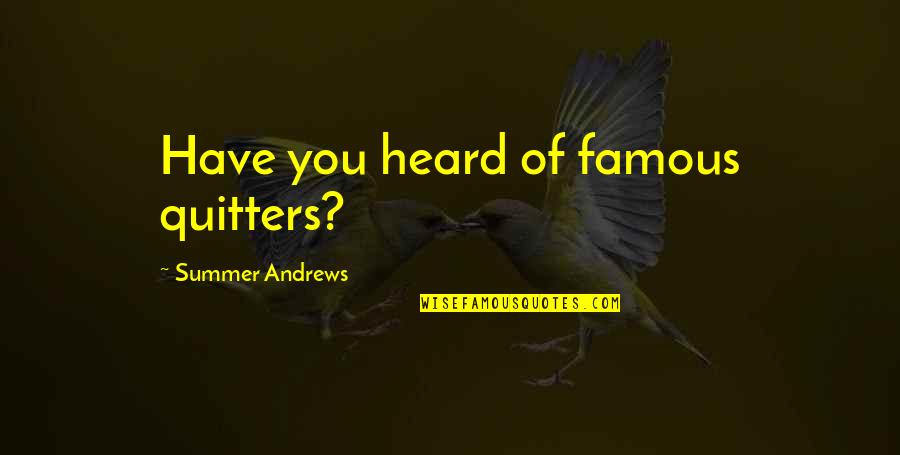 Non Quitters Quotes By Summer Andrews: Have you heard of famous quitters?