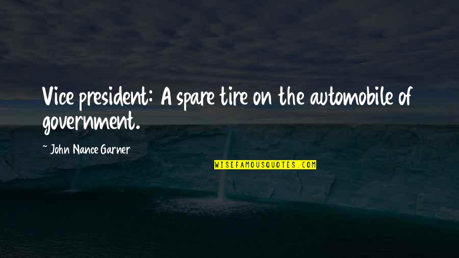 Non Racialism Quotes By John Nance Garner: Vice president: A spare tire on the automobile Non Racialism Quotes By John Nance Garner: Vice president: A spare tire on the automobile
