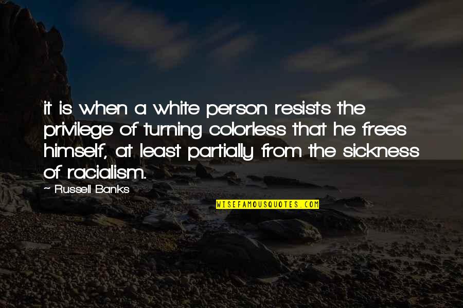 Non Racialism Quotes By Russell Banks: it is when a white person resists the Non Racialism Quotes By Russell Banks: it is when a white person resists the