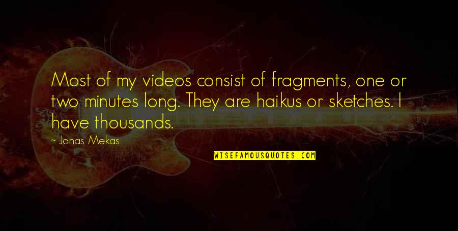 Non Racist States Quotes By Jonas Mekas: Most of my videos consist of fragments, one Non Racist States Quotes By Jonas Mekas: Most of my videos consist of fragments, one