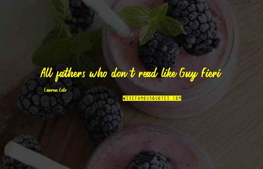 Non Readers Quotes By Lauren Leto: All fathers who don't read like Guy Fieri.