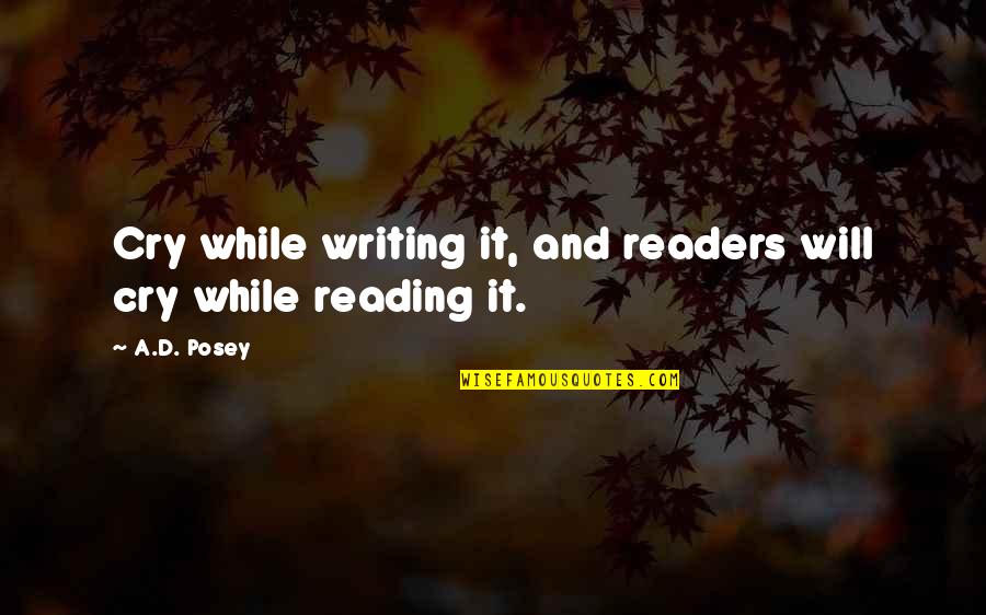 Non Readers Reading Quotes By A.D. Posey: Cry while writing it, and readers will cry