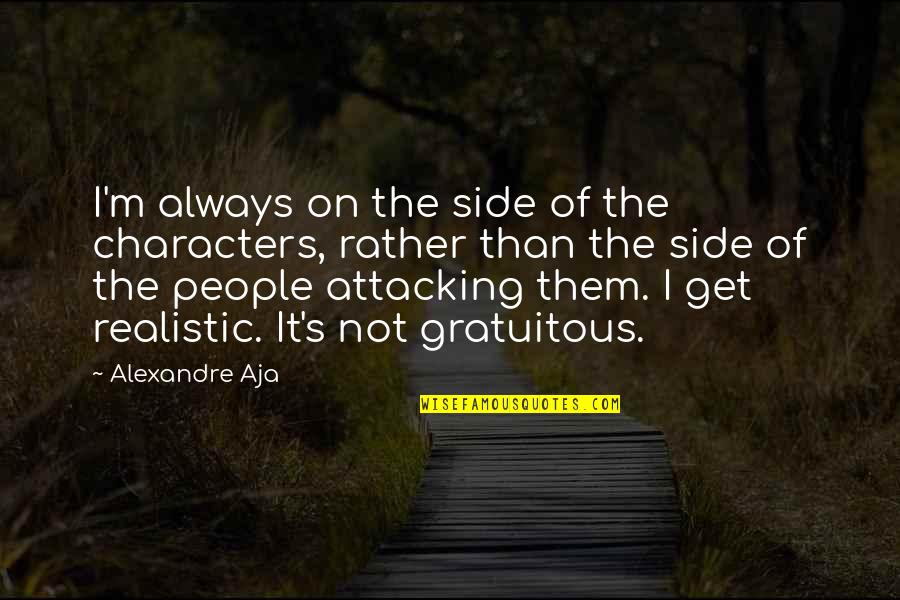 Non Realistic Characters Quotes By Alexandre Aja: I'm always on the side of the characters,