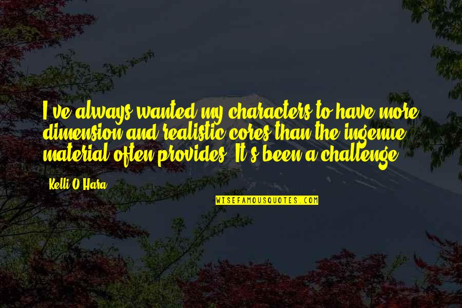 Non Realistic Characters Quotes By Kelli O'Hara: I've always wanted my characters to have more