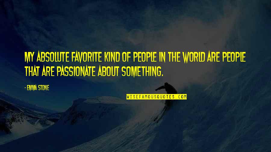 Non Reciprocal Love Quotes By Emma Stone: My absolute favorite kind of people in the Non Reciprocal Love Quotes By Emma Stone: My absolute favorite kind of people in the