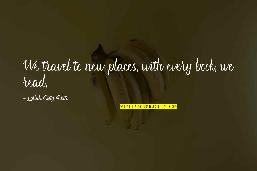 Non Reciprocal Love Quotes By Lailah Gifty Akita: We travel to new places, with every book, Non Reciprocal Love Quotes By Lailah Gifty Akita: We travel to new places, with every book,
