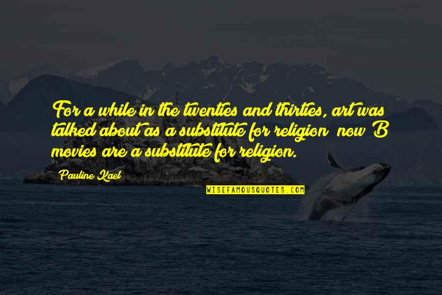 Non Religion Quotes By Pauline Kael: For a while in the twenties and thirties, Non Religion Quotes By Pauline Kael: For a while in the twenties and thirties,