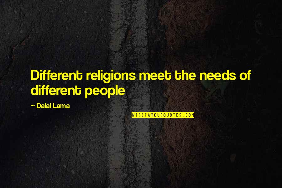 Non Religions Quotes By Dalai Lama: Different religions meet the needs of different people