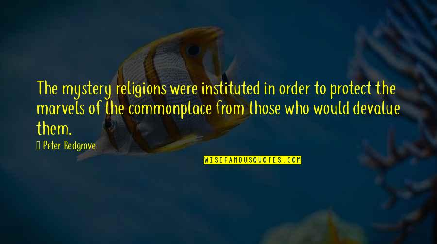 Non Religions Quotes By Peter Redgrove: The mystery religions were instituted in order to Non Religions Quotes By Peter Redgrove: The mystery religions were instituted in order to