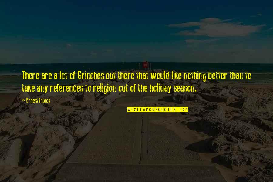 Non-religious Christmas Holiday Quotes By Ernest Istook: There are a lot of Grinches out there