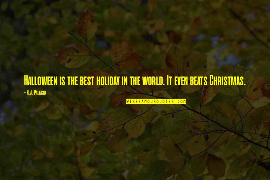 Non-religious Christmas Holiday Quotes By R.J. Palacio: Halloween is the best holiday in the world.