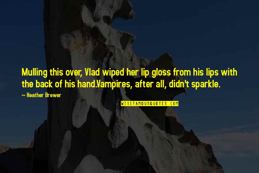 Non Religious Death Quotes By Heather Brewer: Mulling this over, Vlad wiped her lip gloss Non Religious Death Quotes By Heather Brewer: Mulling this over, Vlad wiped her lip gloss