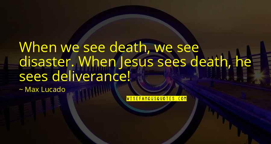 Non Religious Death Quotes By Max Lucado: When we see death, we see disaster. When