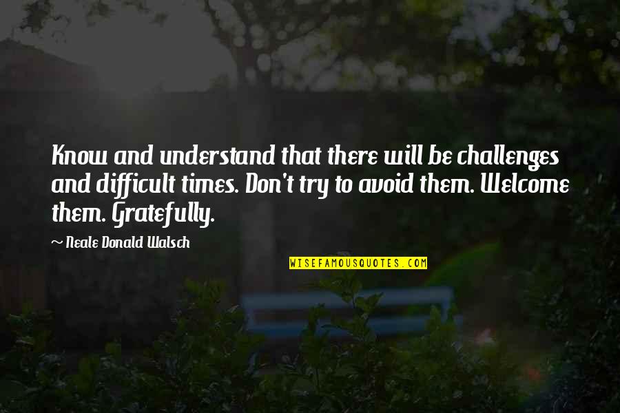 Non Religious Inspirational Quotes By Neale Donald Walsch: Know and understand that there will be challenges Non Religious Inspirational Quotes By Neale Donald Walsch: Know and understand that there will be challenges