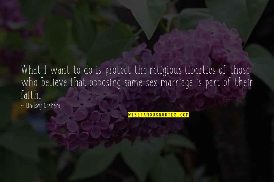 Non Religious Marriage Quotes By Lindsey Graham: What I want to do is protect the