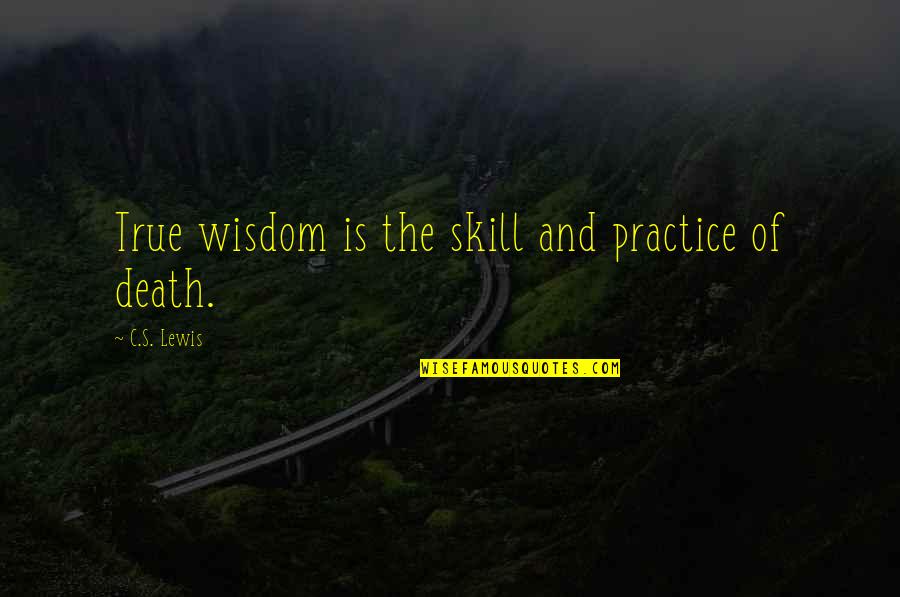 Non Religious Motivational Quotes By C.S. Lewis: True wisdom is the skill and practice of