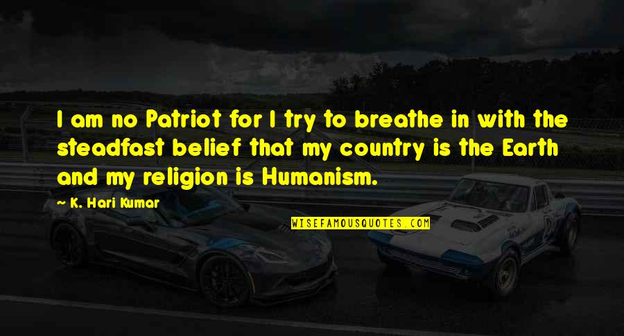 Non Religious Quotes By K. Hari Kumar: I am no Patriot for I try to