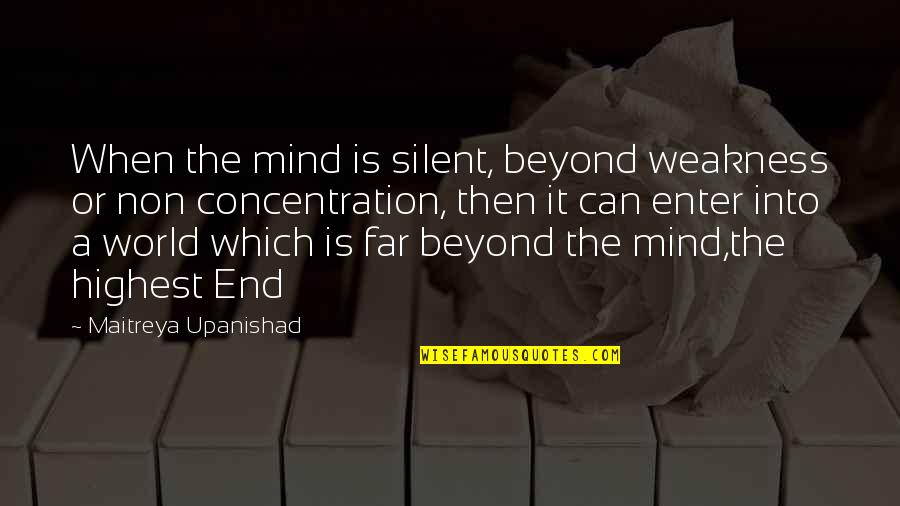 Non Religious Quotes By Maitreya Upanishad: When the mind is silent, beyond weakness or