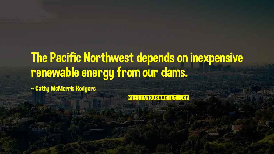 Non Renewable Energy Quotes By Cathy McMorris Rodgers: The Pacific Northwest depends on inexpensive renewable energy