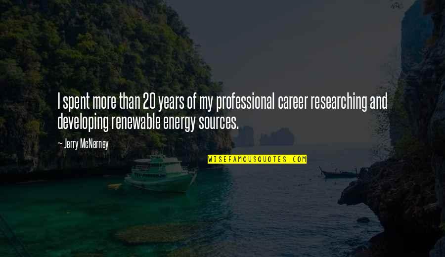 Non Renewable Energy Quotes By Jerry McNerney: I spent more than 20 years of my