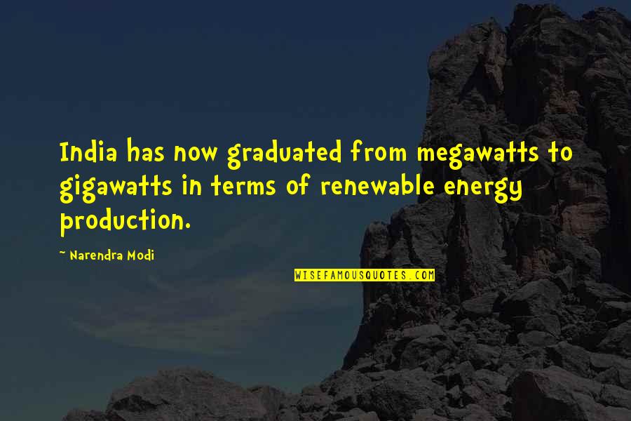 Non Renewable Energy Quotes By Narendra Modi: India has now graduated from megawatts to gigawatts Non Renewable Energy Quotes By Narendra Modi: India has now graduated from megawatts to gigawatts