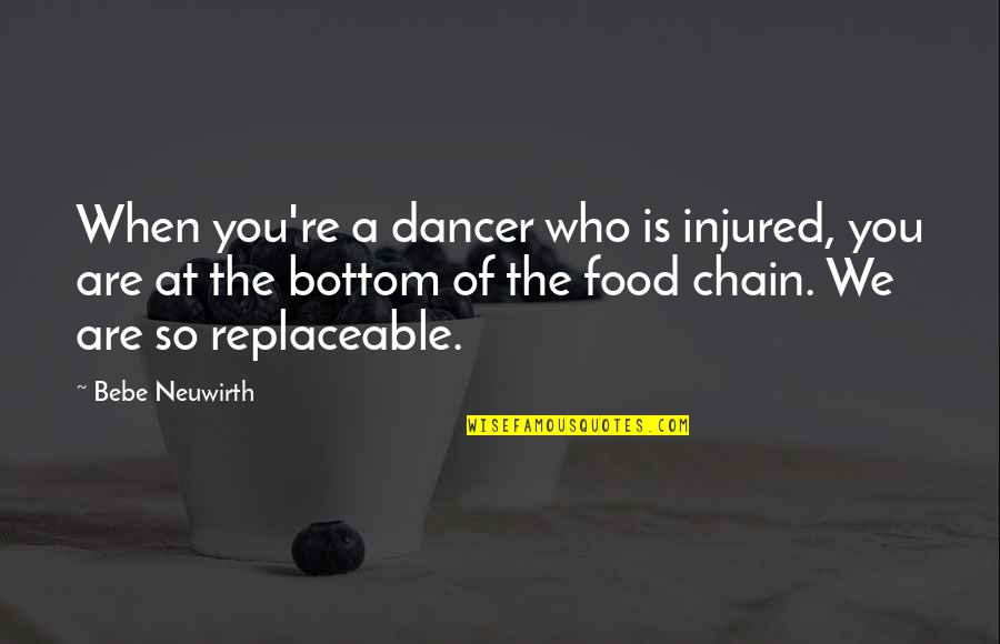 Non Replaceable Quotes By Bebe Neuwirth: When you're a dancer who is injured, you