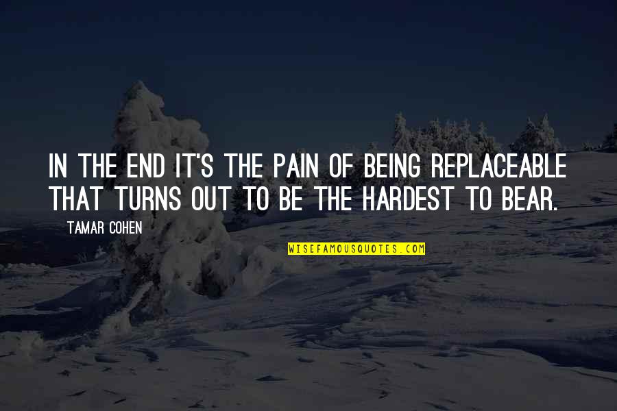 Non Replaceable Quotes By Tamar Cohen: In the end it's the pain of being