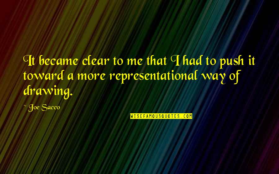 Non Representational Quotes By Joe Sacco: It became clear to me that I had