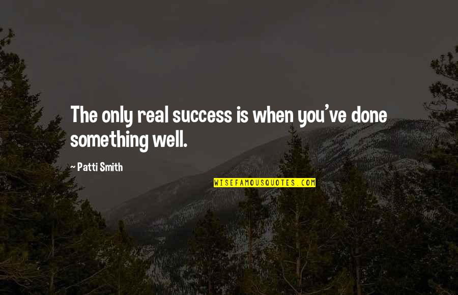 Non Representational Quotes By Patti Smith: The only real success is when you've done