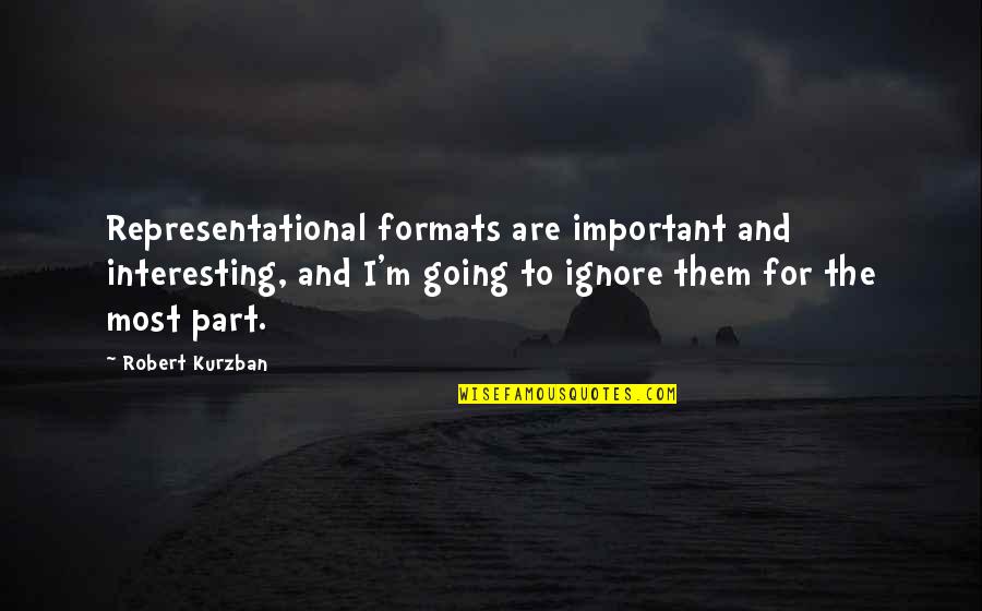 Non Representational Quotes By Robert Kurzban: Representational formats are important and interesting, and I'm