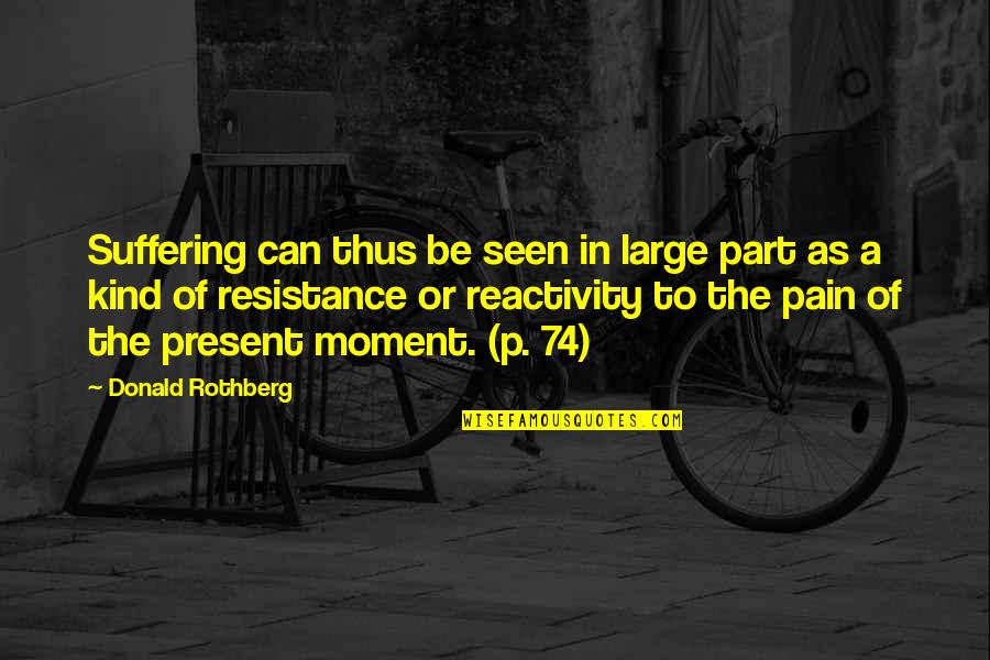 Non Resistance Quotes By Donald Rothberg: Suffering can thus be seen in large part