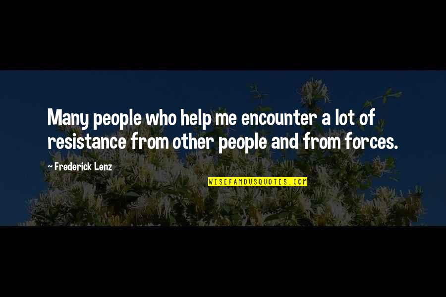 Non Resistance Quotes By Frederick Lenz: Many people who help me encounter a lot