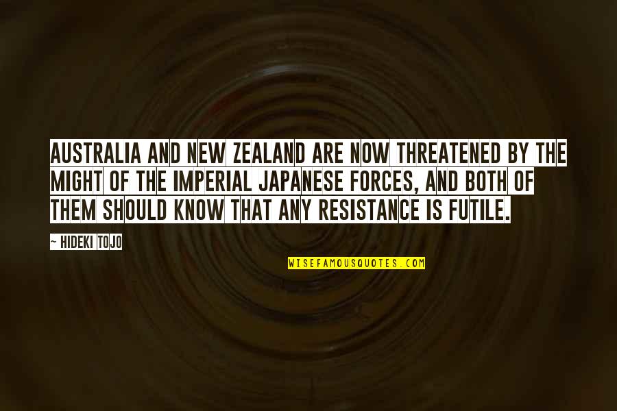 Non Resistance Quotes By Hideki Tojo: Australia and New Zealand are now threatened by