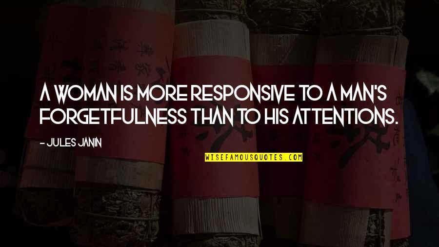 Non Responsive Quotes By Jules Janin: A woman is more responsive to a man's