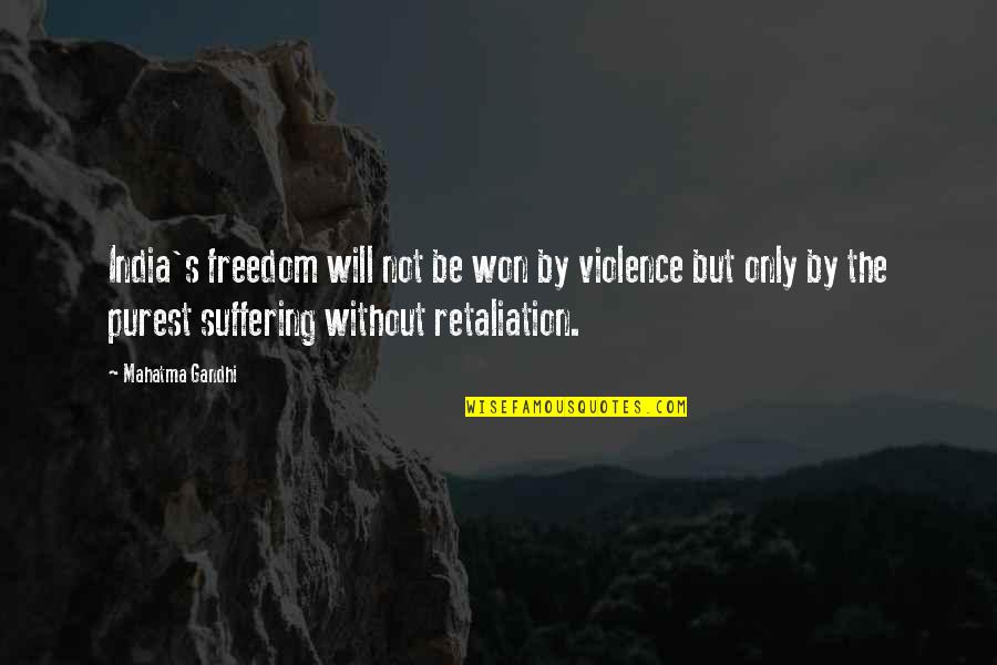 Non Retaliation Quotes By Mahatma Gandhi: India's freedom will not be won by violence