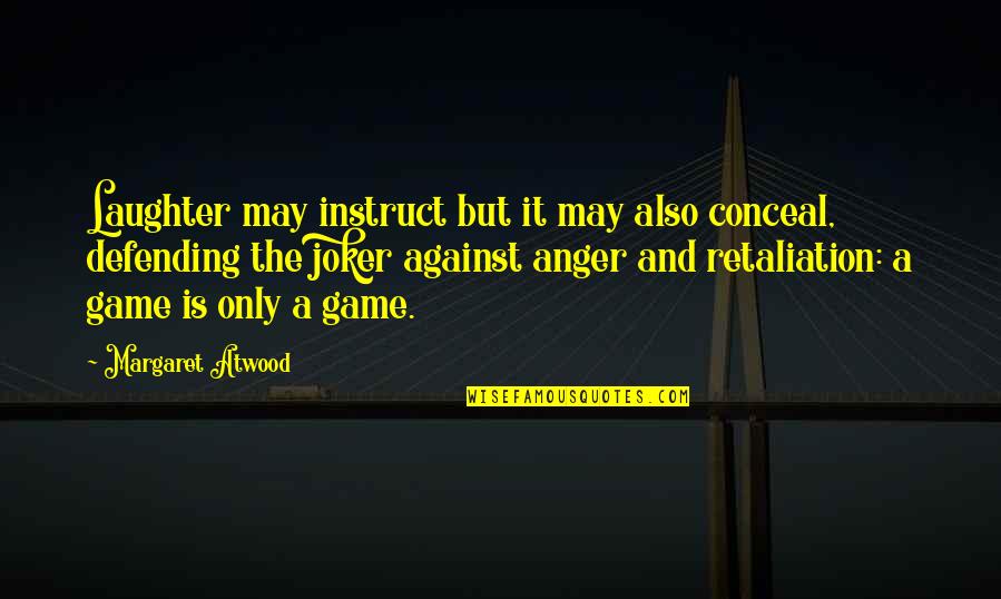 Non Retaliation Quotes By Margaret Atwood: Laughter may instruct but it may also conceal,